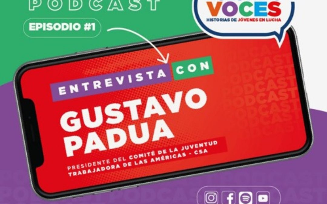 Para la Juventud Trabajadora: La CSA lanza Podcasts Nuestras Voces con entrevistas y noticias sobre la Juventud en las Américas