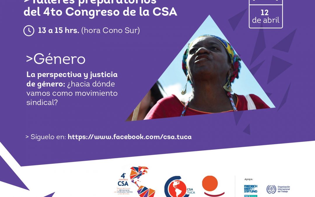 Primer taller rumbo al 4º  Congreso de la CSA: La perspectiva y justicia de género ¿hacia dónde vamos como movimiento sindical?