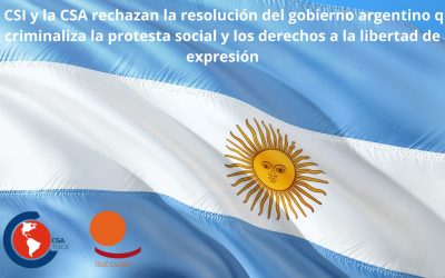 La CSI y la CSA rechazan la resolución del gobierno argentino que criminaliza la protesta social y los derechos a la libertad de expresión