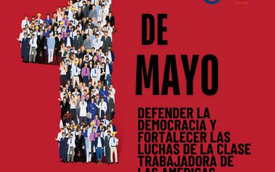 1ro de mayo 2024: Defender la Democracia y fortalecer las luchas de la clase trabajadora de las Américas
